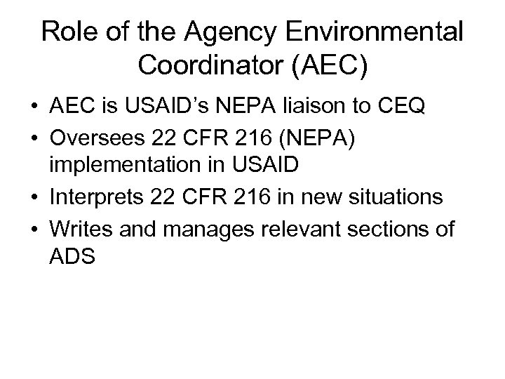 Role of the Agency Environmental Coordinator (AEC) • AEC is USAID’s NEPA liaison to