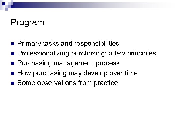 Program n n n Primary tasks and responsibilities Professionalizing purchasing: a few principles Purchasing