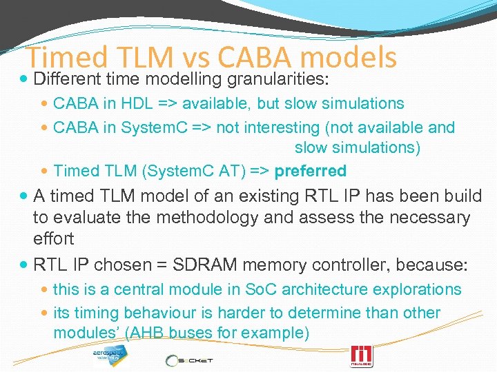 Timed TLM vs CABA models Different time modelling granularities: CABA in HDL => available,