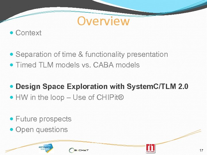  Context Overview Separation of time & functionality presentation Timed TLM models vs. CABA