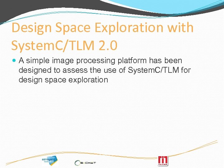 Design Space Exploration with System. C/TLM 2. 0 A simple image processing platform has