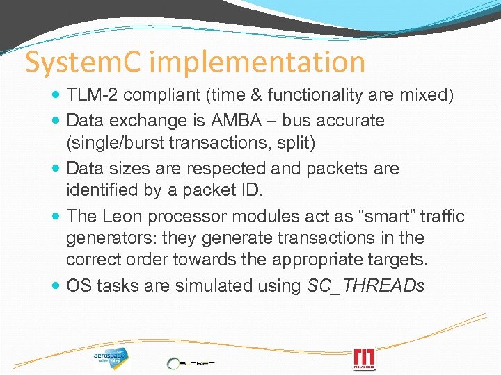 System. C implementation TLM-2 compliant (time & functionality are mixed) Data exchange is AMBA