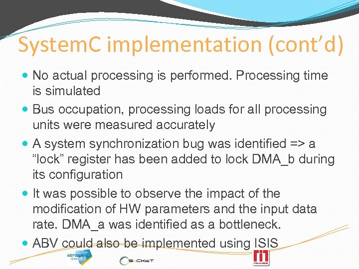 System. C implementation (cont’d) No actual processing is performed. Processing time is simulated Bus