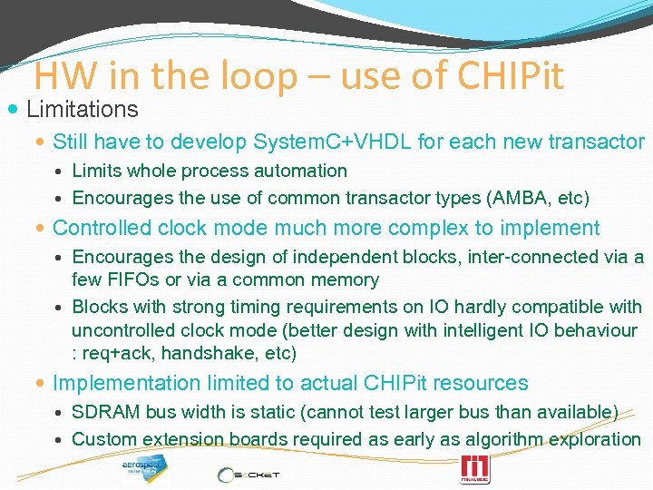 HW in the loop – use of CHIPit Limitations Still have to develop System.