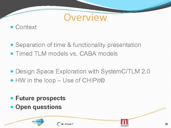  Context Overview Separation of time & functionality presentation Timed TLM models vs. CABA