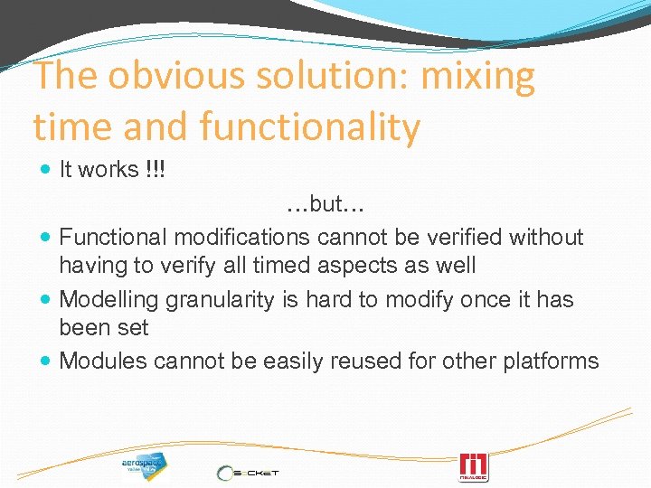The obvious solution: mixing time and functionality It works !!! …but… Functional modifications cannot