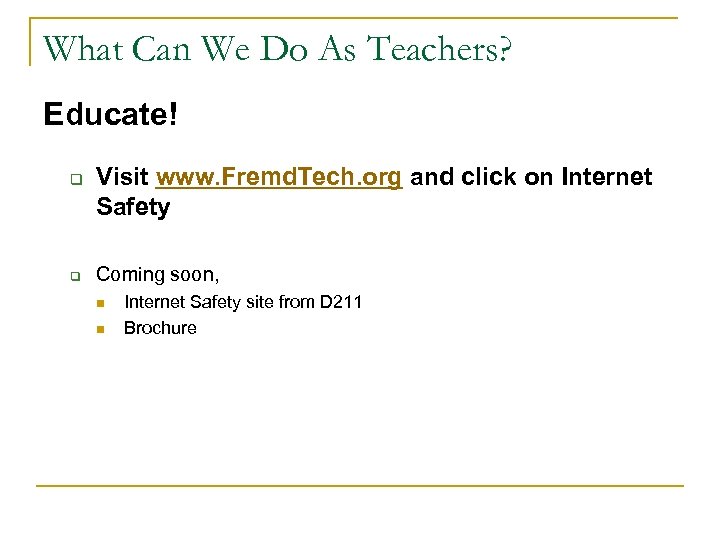 What Can We Do As Teachers? Educate! q q Visit www. Fremd. Tech. org