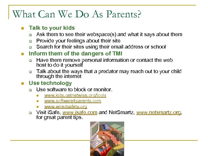 What Can We Do As Parents? n Talk to your kids q q q