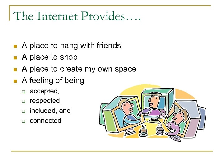The Internet Provides…. n n A place to hang with friends A place to