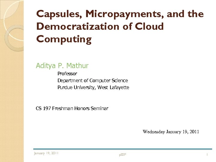 Capsules, Micropayments, and the Democratization of Cloud Computing Aditya P. Mathur Professor Department of