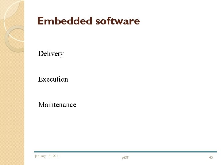 Embedded software Delivery Execution Maintenance January 19, 2011 p. SSP 40 
