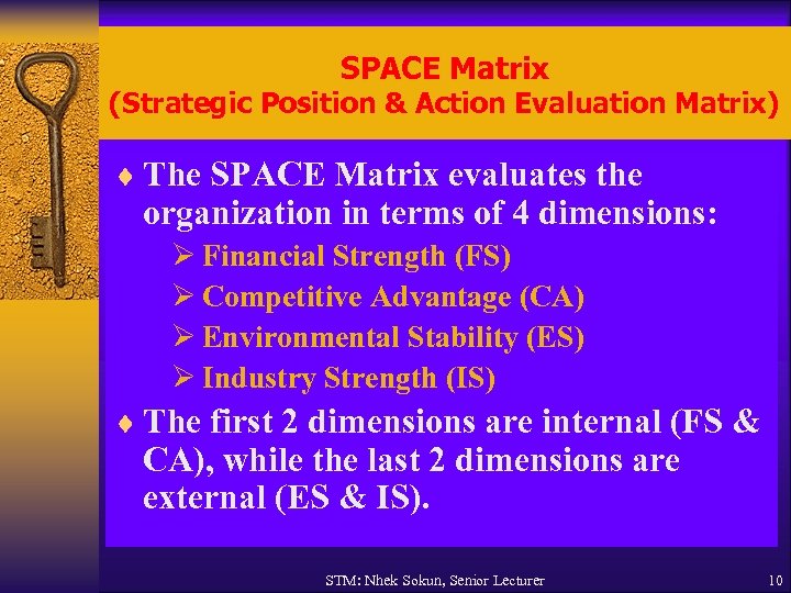 SPACE Matrix (Strategic Position & Action Evaluation Matrix) ¨ The SPACE Matrix evaluates the