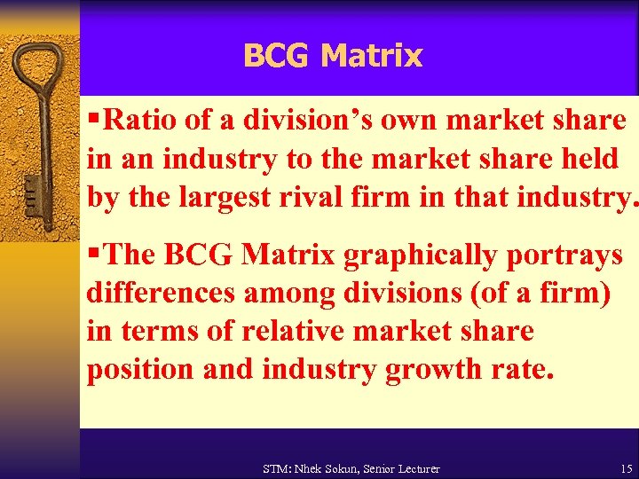 BCG Matrix §Ratio of a division’s own market share in an industry to the