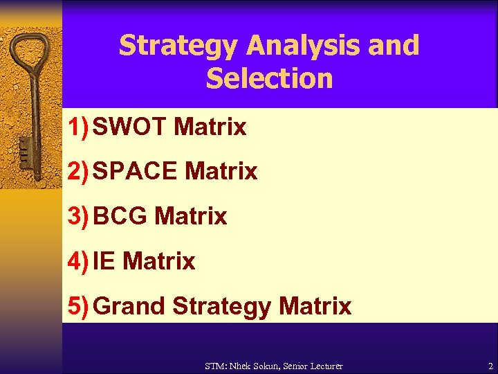 Strategy Analysis and Selection 1) SWOT Matrix 2) SPACE Matrix 3) BCG Matrix 4)
