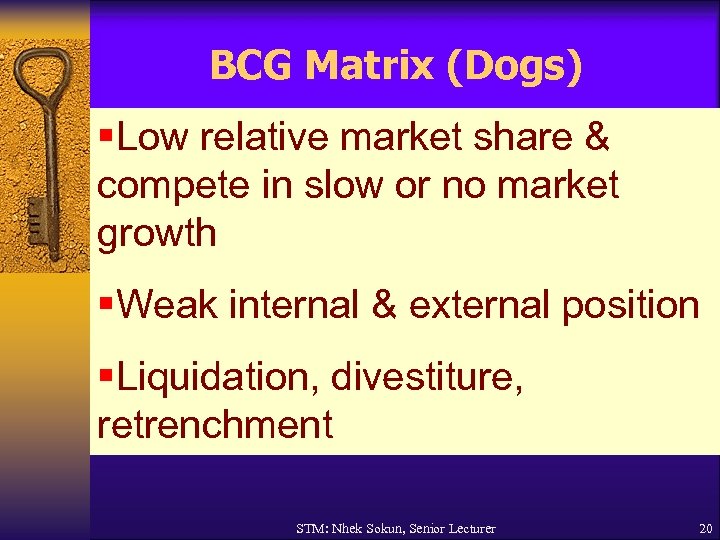 BCG Matrix (Dogs) §Low relative market share & compete in slow or no market