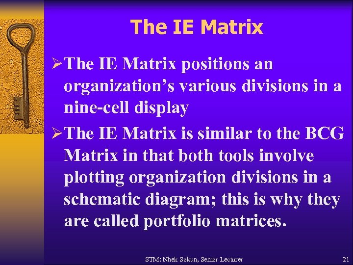 The IE Matrix ØThe IE Matrix positions an organization’s various divisions in a nine-cell