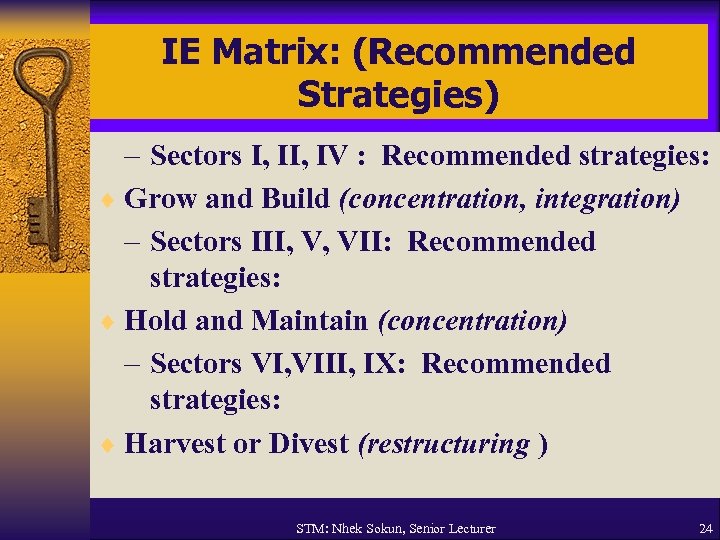 IE Matrix: (Recommended Strategies) – Sectors I, IV : Recommended strategies: ¨ Grow and