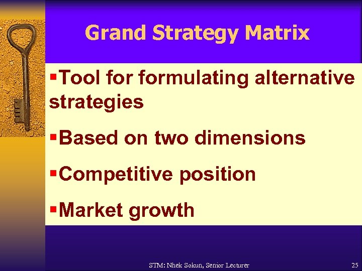 Grand Strategy Matrix §Tool formulating alternative strategies §Based on two dimensions §Competitive position §Market