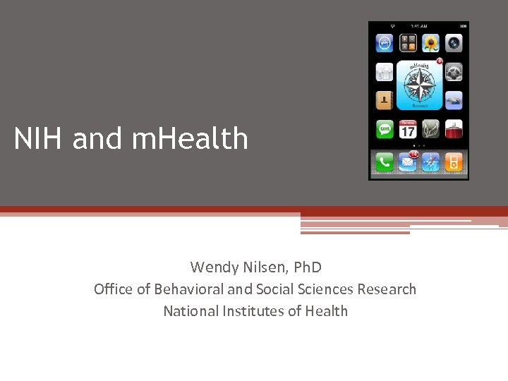 NIH and m. Health Wendy Nilsen, Ph. D Office of Behavioral and Social Sciences