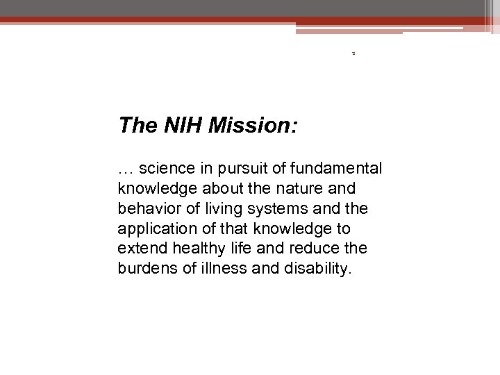 2 The NIH Mission: … science in pursuit of fundamental knowledge about the nature