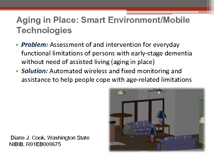 Aging in Place: Smart Environment/Mobile Technologies • Problem: Assessment of and intervention for everyday