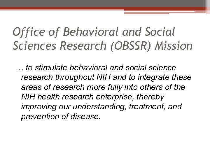 Office of Behavioral and Social Sciences Research (OBSSR) Mission … to stimulate behavioral and