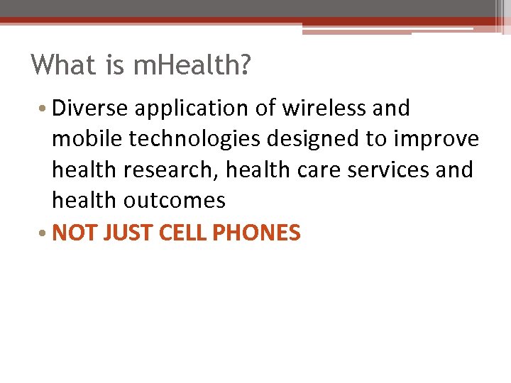 What is m. Health? • Diverse application of wireless and mobile technologies designed to