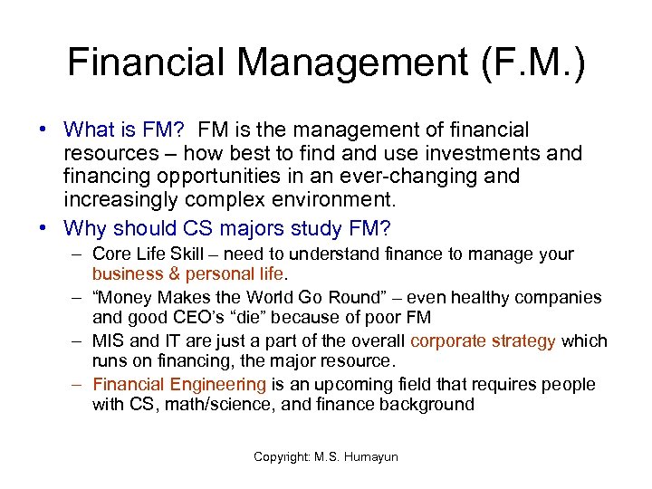 Financial Management (F. M. ) • What is FM? FM is the management of