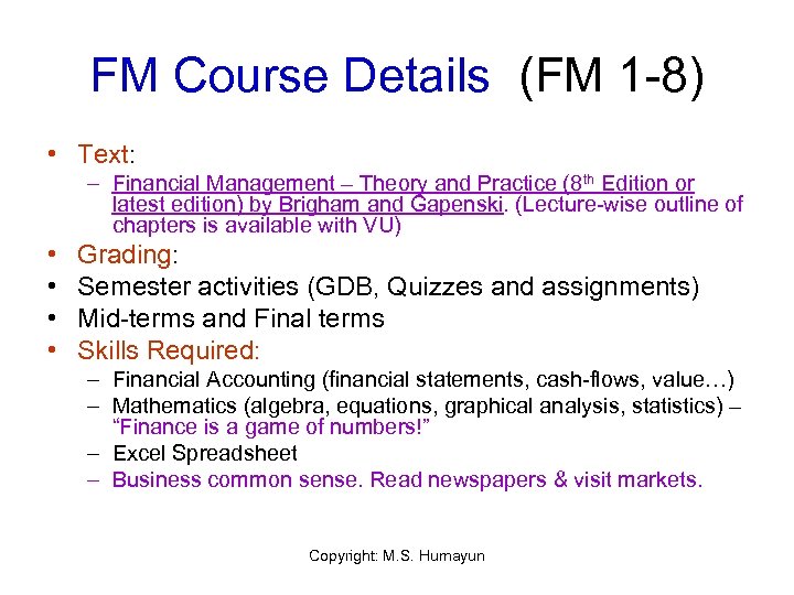 FM Course Details (FM 1 -8) • Text: – Financial Management – Theory and