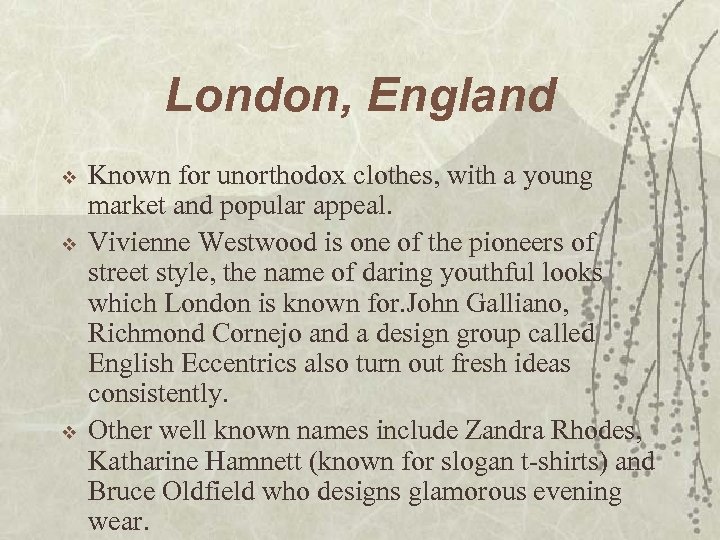 London, England v v v Known for unorthodox clothes, with a young market and