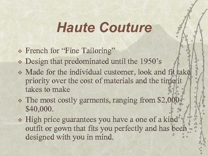 Haute Couture v v v French for “Fine Tailoring” Design that predominated until the