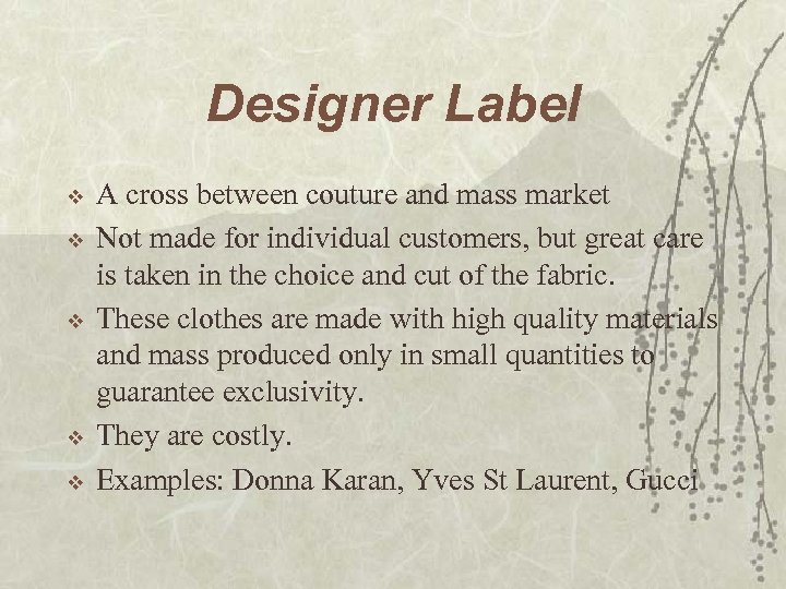 Designer Label v v v A cross between couture and mass market Not made