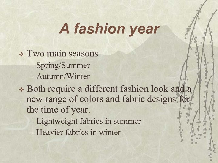 A fashion year v Two main seasons – Spring/Summer – Autumn/Winter v Both require