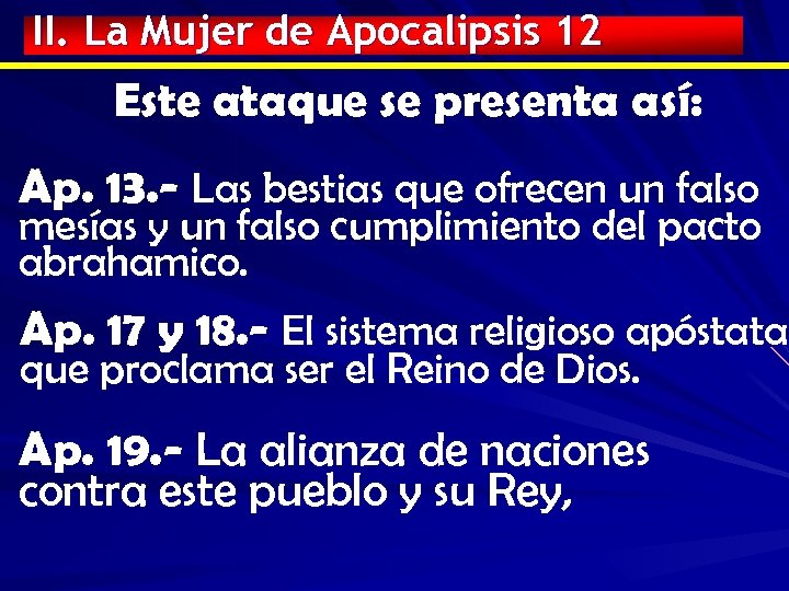 II. La Mujer de Apocalipsis 12 Este ataque se presenta así: Ap. 13. -