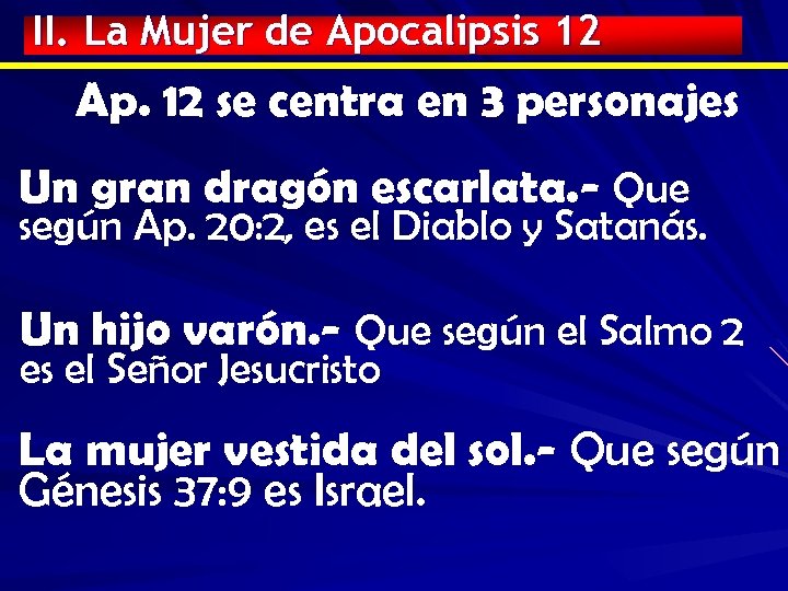 II. La Mujer de Apocalipsis 12 Ap. 12 se centra en 3 personajes Un