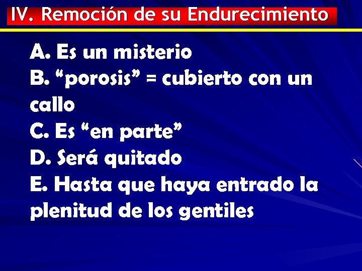 IV. Remoción de su Endurecimiento A. Es un misterio B. “porosis” = cubierto con
