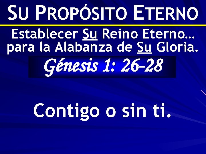 SU PROPÓSITO ETERNO Establecer Su Reino Eterno… para la Alabanza de Su Gloria. Génesis