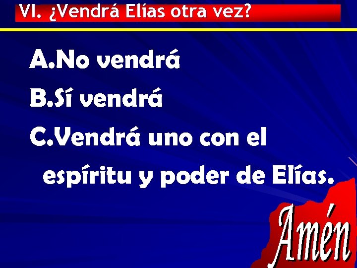 VI. ¿Vendrá Elías otra vez? A. No vendrá B. Sí vendrá C. Vendrá uno