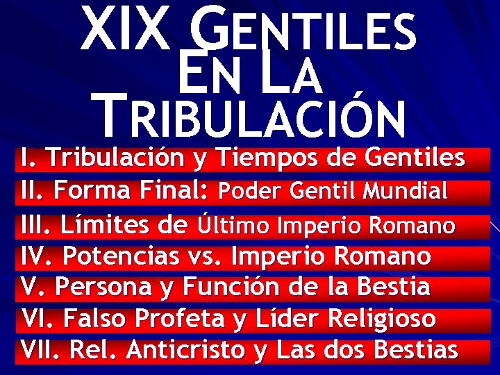 XIX GENTILES EN LA TRIBULACIÓN I. Tribulación y Tiempos de Gentiles II. Forma Final: