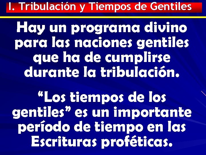 I. Tribulación y Tiempos de Gentiles Hay un programa divino para las naciones gentiles