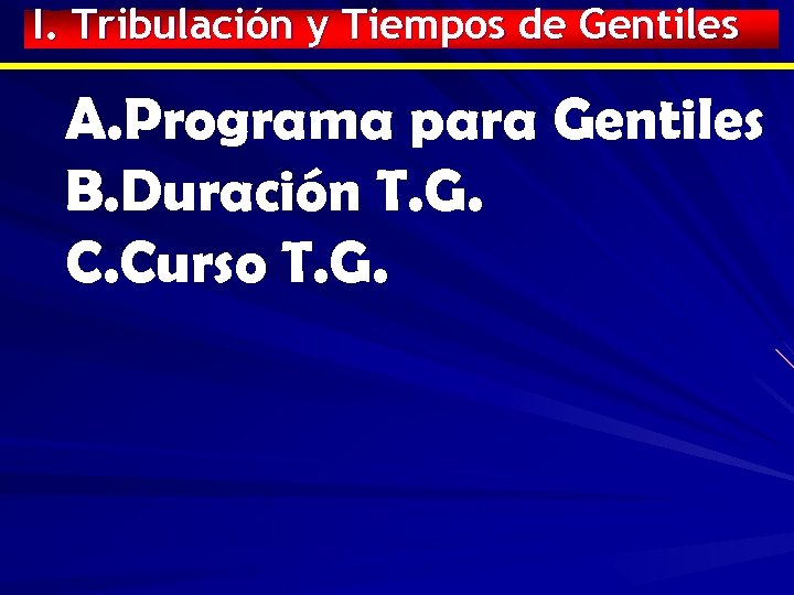 I. Tribulación y Tiempos de Gentiles A. Programa para Gentiles B. Duración T. G.