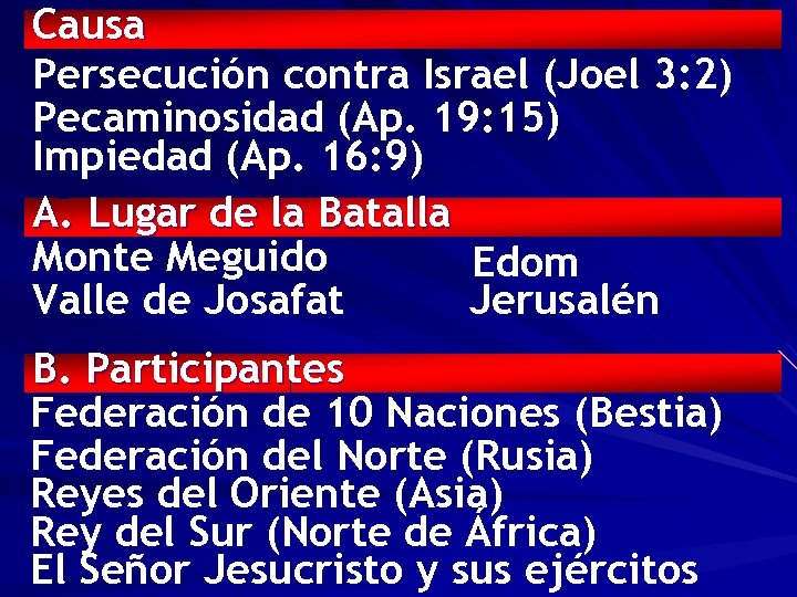 Causa Persecución contra Israel (Joel 3: 2) Pecaminosidad (Ap. 19: 15) Impiedad (Ap. 16: