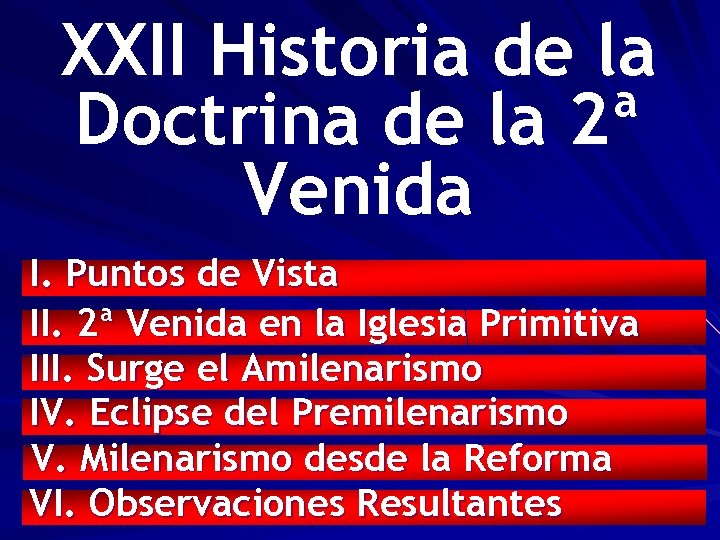 XXII Historia de la Doctrina de la 2ª Venida I. Puntos de Vista II.