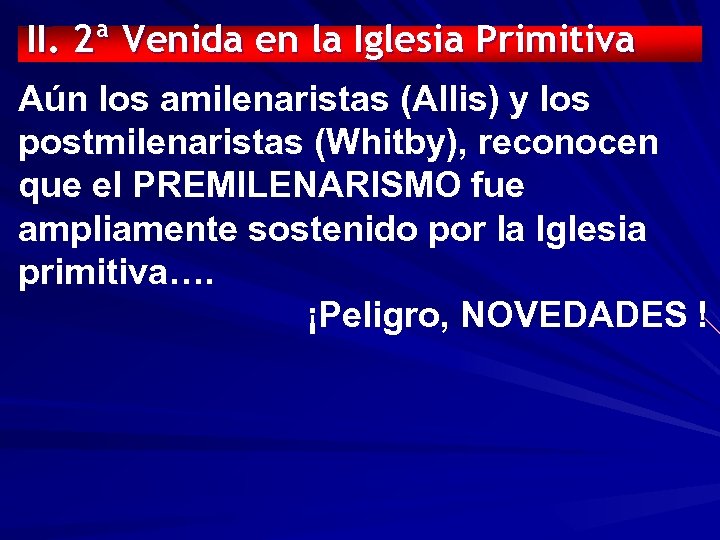 II. 2ª Venida en la Iglesia Primitiva Aún los amilenaristas (Allis) y los postmilenaristas