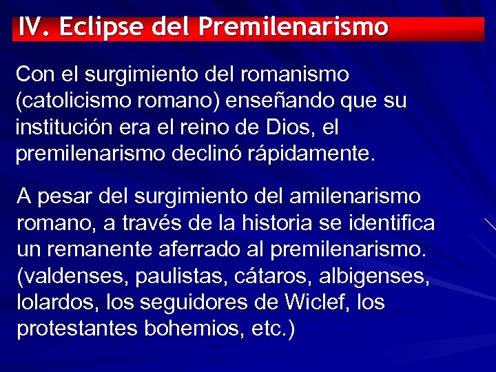 IV. Eclipse del Premilenarismo Con el surgimiento del romanismo (catolicismo romano) enseñando que su