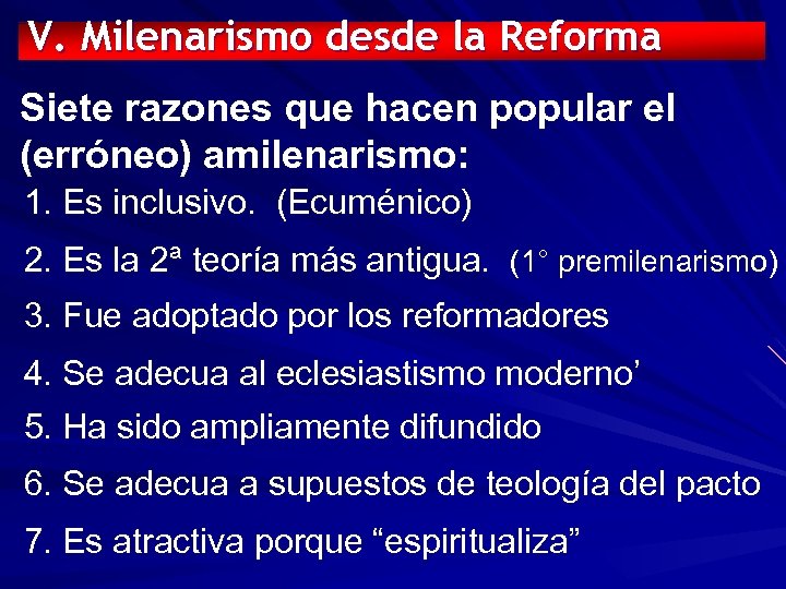 V. Milenarismo desde la Reforma Siete razones que hacen popular el (erróneo) amilenarismo: 1.