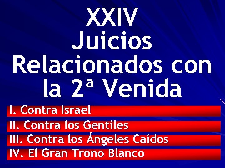 XXIV Juicios Relacionados con la 2ª Venida I. Contra Israel II. Contra los Gentiles