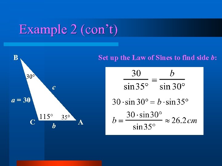 Example 2 (con’t) Set up the Law of Sines to find side b: B
