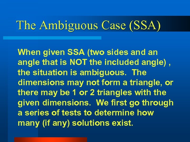 The Ambiguous Case (SSA) When given SSA (two sides and an angle that is