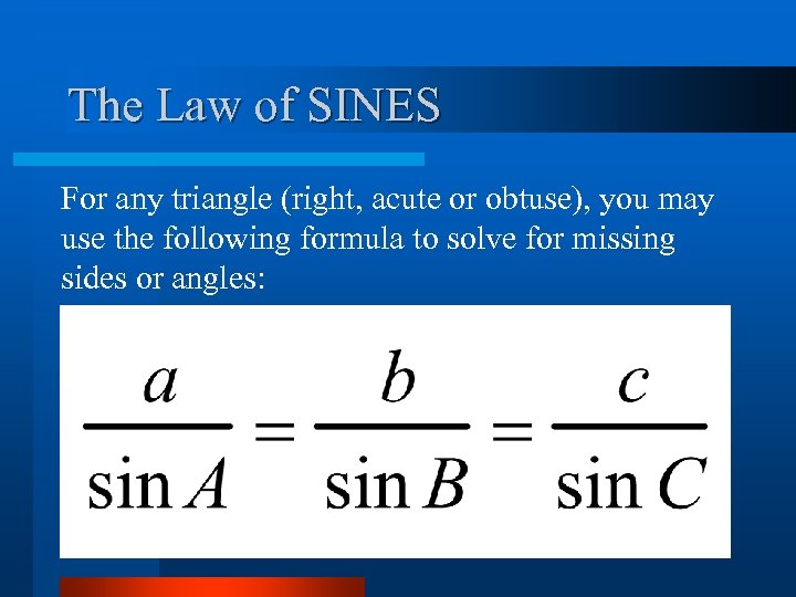 The Law of SINES For any triangle (right, acute or obtuse), you may use
